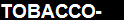 TOBACCO-